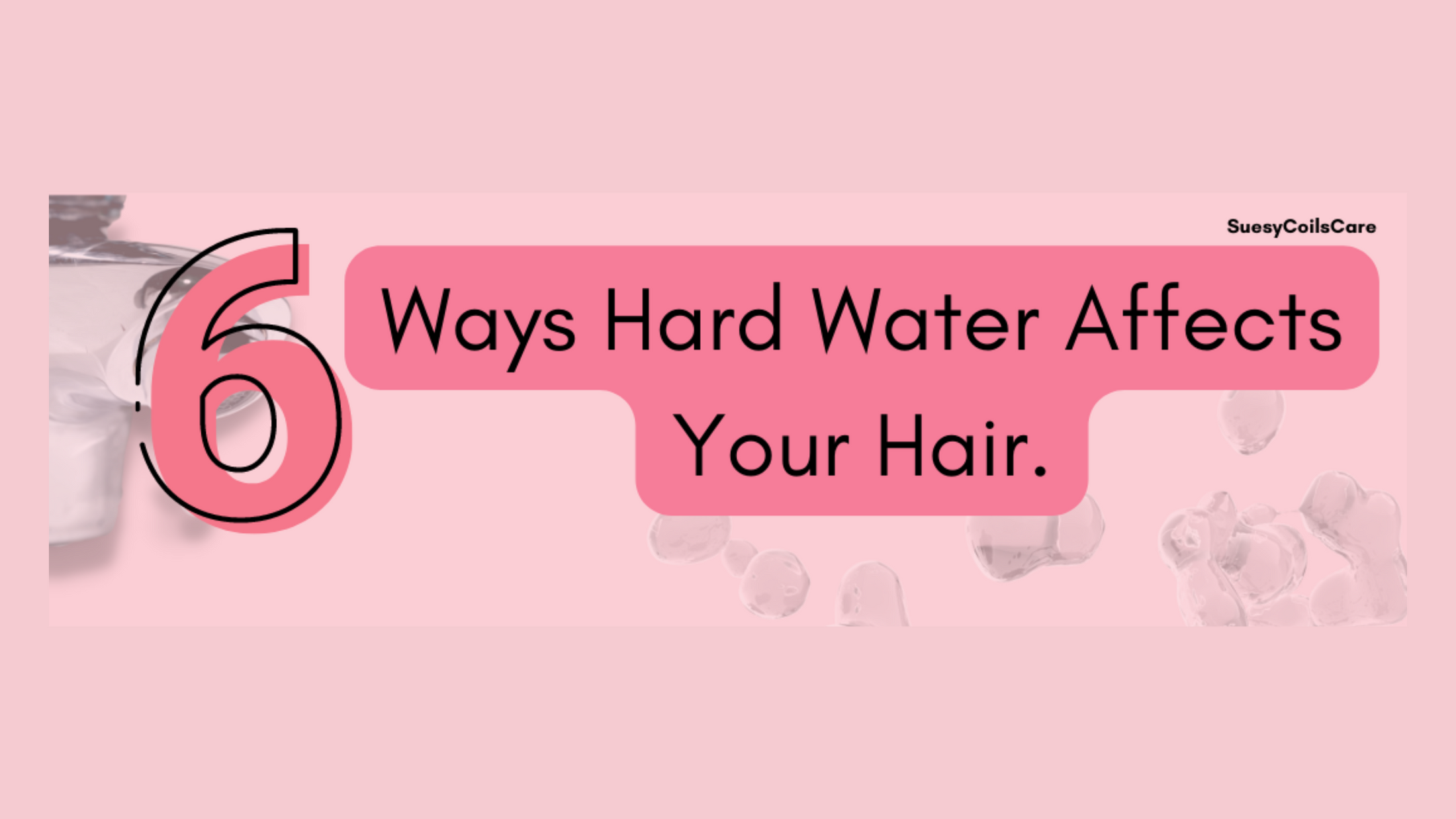 6 Ways Hard Water Affects Your Hair SuesyCoilsCare